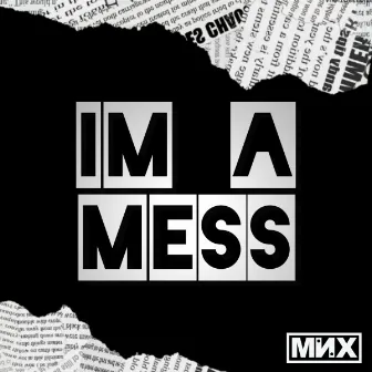 Im A Mess by MNX