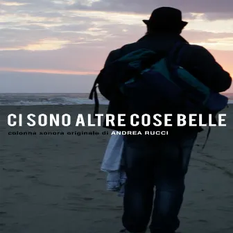 Ci sono altre cose belle (Colonna sonora originale del film) by Andrea Rucci