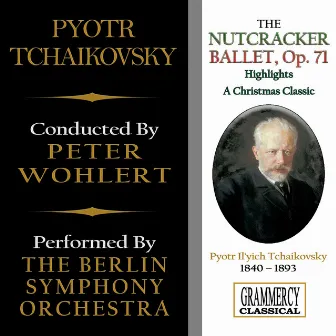 Peter Tchaikovsky: The Nutcracker Ballet (Highlights), Op. 71 : A Christmas Classic by Peter Wohlert