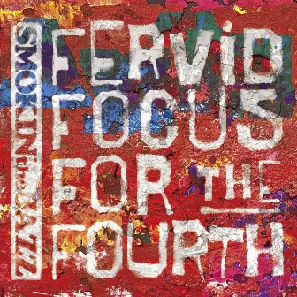 Fervid Focus for the Fourth by SMOKIN’theJAZZ