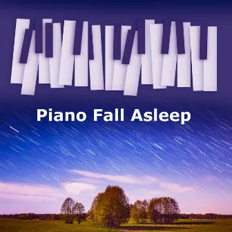 Piano Fall Asleep by Piano Music To Fall Asleep Faster