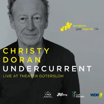 Undercurrent (Live at Theater Gütersloh) [European Jazz Legends, Vol. 14] by Christy Doran