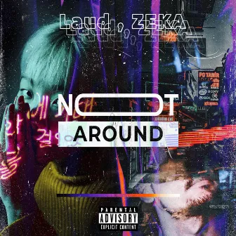 Not Around by ZEKA