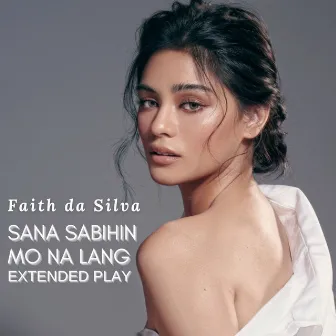 Sana Sabihin Mo Na Lang (Extended Play) by Faith Da Silva