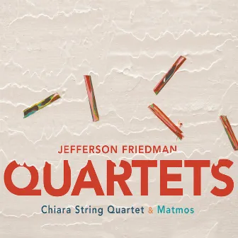 Jefferson Friedman: Quartets by Chiara String Quartet