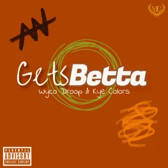 Gets Betta by Wyco Droop