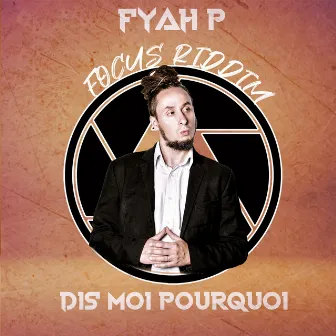 Dis-moi pourquoi? (Focus Riddim) by Fyah P