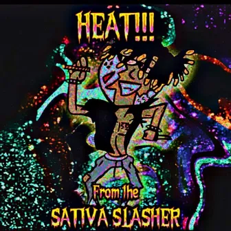 HEAT!!! From The Sativa Slasher by YungXCalamity