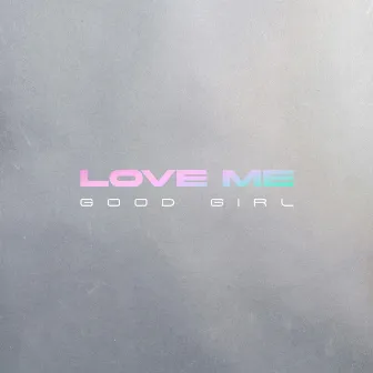 LOVE ME (GOOD GIRL) by Jaime Lee Lewis