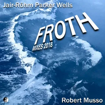 Froth by Jair-Rohm Parker Wells