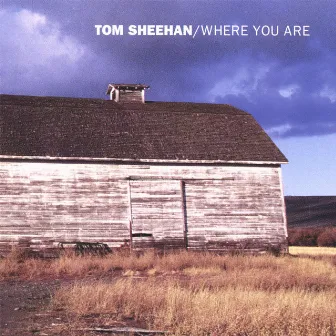 Where You Are by Tom Sheehan