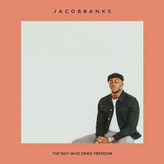 The Boy Who Cried Freedom by Jacob Banks