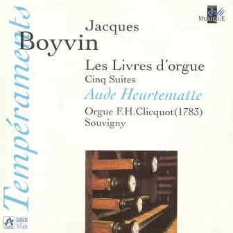 Boyvin: Les Livres d'orgue, Cinq Suites (Orgue F. H. Clicquot, Souvigny) by Jacques Boyvin