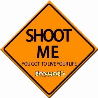 You Got To Live Your Life EP by Shoot Me