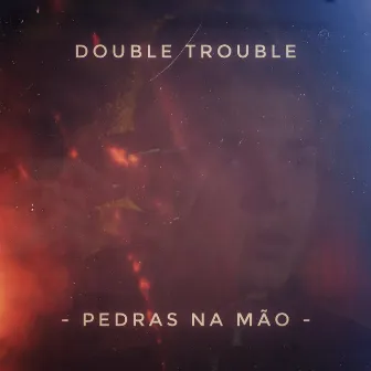 Pedras na Mão by Double Trouble