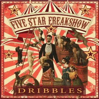 Five Star Freak Show by Dribbles