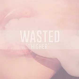 Higher by Wasted