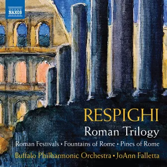 Respighi: Roman Trilogy by Buffalo Philharmonic Orchestra