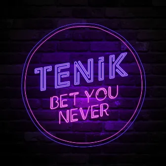 Bet You Never by Tenik