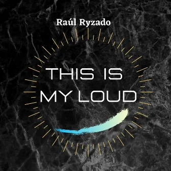 This Is My Loud by Raúl Ryzado