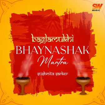 Baglamukhi Bhaynashak Mantra by Sushmita Sarker