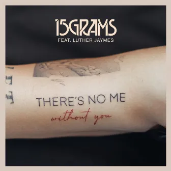 There's No Me (Without You) (feat. Luther Jaymes) by 15grams