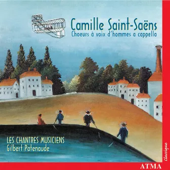 Saint-Saëns: Choeurs à voix d'hommes A Cappella by Les Chantres Musiciens