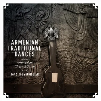 Armenian Traditional Dances - Arranged for Classical Guitar by João Kouyoumdjian