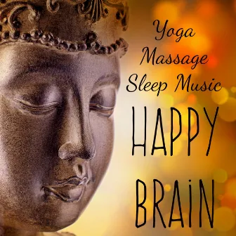 Happy Brain - Yoga Massage Sleep Music for Mind Workout Deep Focus Get Motivated with Healing Wellness Ambiental Instrumental Sounds by Baby Music Specialist