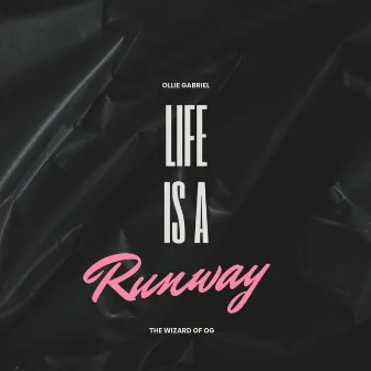 Life Is A Runway by Ollie Gabriel