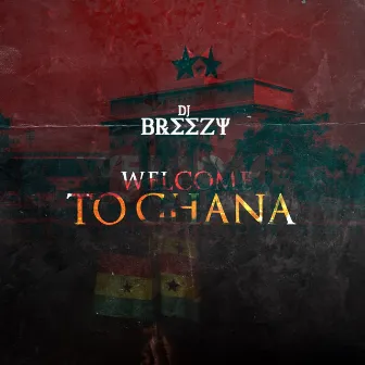 Welcome to Ghana by DJ Breezy