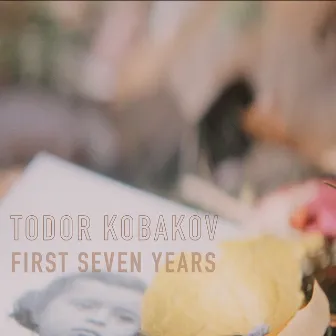 First Seven Years by Todor Kobakov