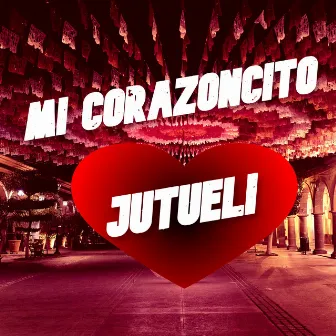 Mi Corazoncito by Jutueli