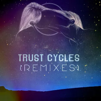 Trust Cycles [Remixes] by MOONZz