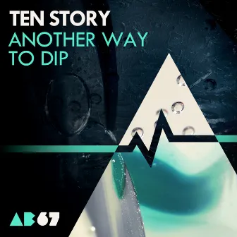 Another Way To Dip EP by Ten Story