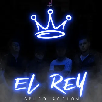 El Rey by Grupo Accion