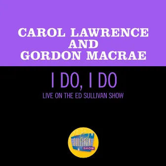 I Do, I Do (Live On The Ed Sullivan Show, December 3, 1967) by Carol Lawrence