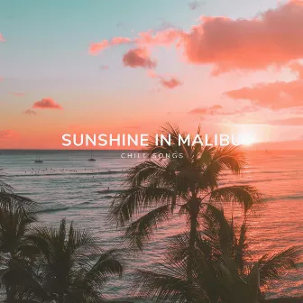 Sunshine in Malibu by Chill Songs