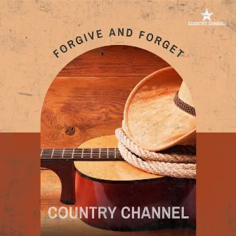 Forgive and Forget by Country Channel