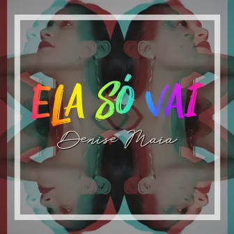 Ela Só Vai by Denise Maia