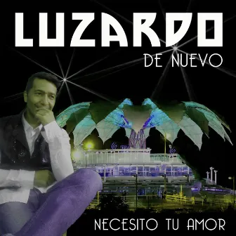 De Nuevo Necesito tu Amor by Luzardo