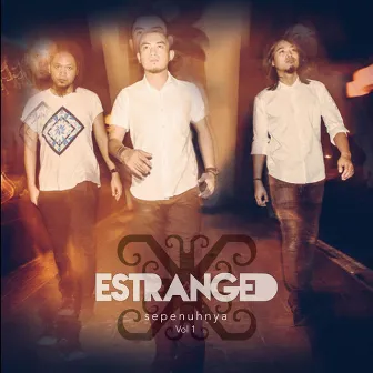 Sepenuhnya, Vol. 1 by Estranged