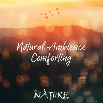 Natural Ambience Comforting by All Nature