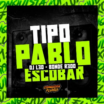 Tipo Pablo Escobar by DJ L30