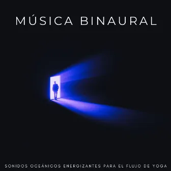 Música Binaural: Sonidos Oceánicos Energizantes Para El Flujo De Yoga by Océanos y Océanos