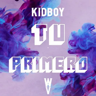 Tu Primero by KID BOY