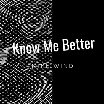 Know Me Better by Mike Wind