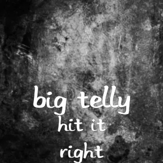 Hit It Right by Big Telly