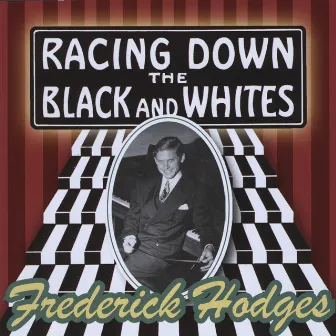 Racing Down The Black and Whites: Frederick Hodges plays the music of George Gershwin, Billy Mayerl, and Others by Frederick Hodges