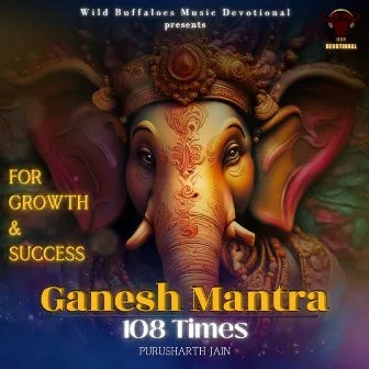 Ganesh Mantra (108 Times For Growth & Success) by Purusharth Jain